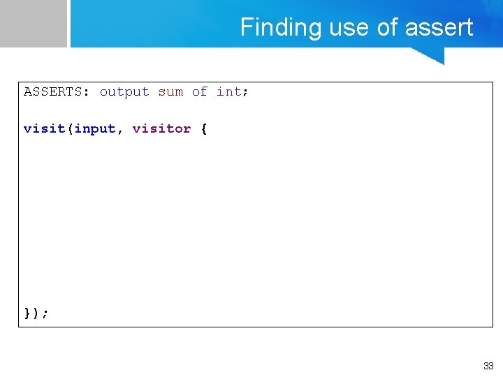 Finding use of assert ASSERTS: output sum of int; visit(input, visitor { }); 33 Finding use of assert ASSERTS: output sum of int; visit(input, visitor { }); 33