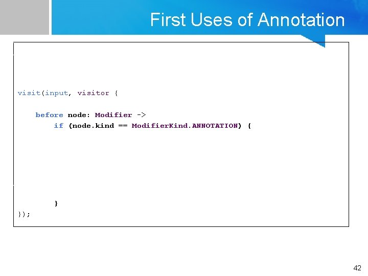 First Uses of Annotation visit(input, visitor { before node: Modifier -> if (node. kind First Uses of Annotation visit(input, visitor { before node: Modifier -> if (node. kind