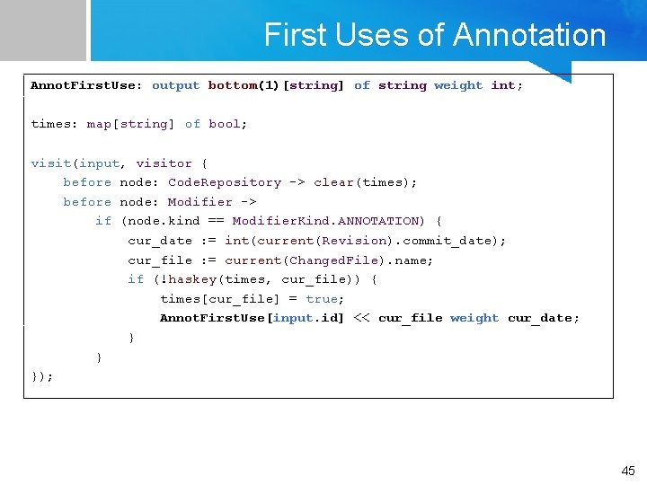 First Uses of Annotation Annot. First. Use: output bottom(1)[string] of string weight int; times: