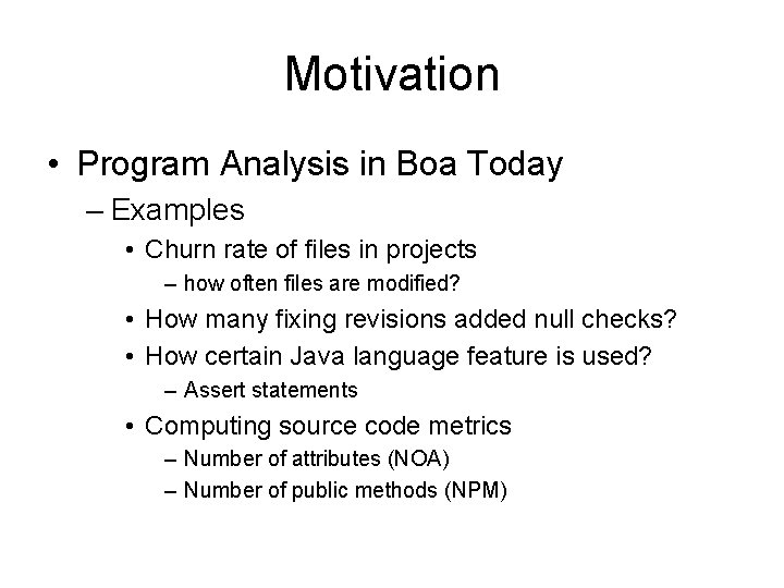 Motivation • Program Analysis in Boa Today – Examples • Churn rate of files Motivation • Program Analysis in Boa Today – Examples • Churn rate of files