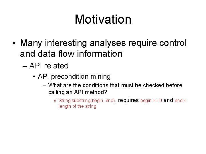 Motivation • Many interesting analyses require control and data flow information – API related Motivation • Many interesting analyses require control and data flow information – API related