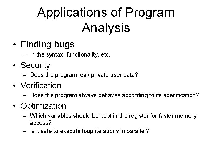 Applications of Program Analysis • Finding bugs – In the syntax, functionality, etc. • Applications of Program Analysis • Finding bugs – In the syntax, functionality, etc. •