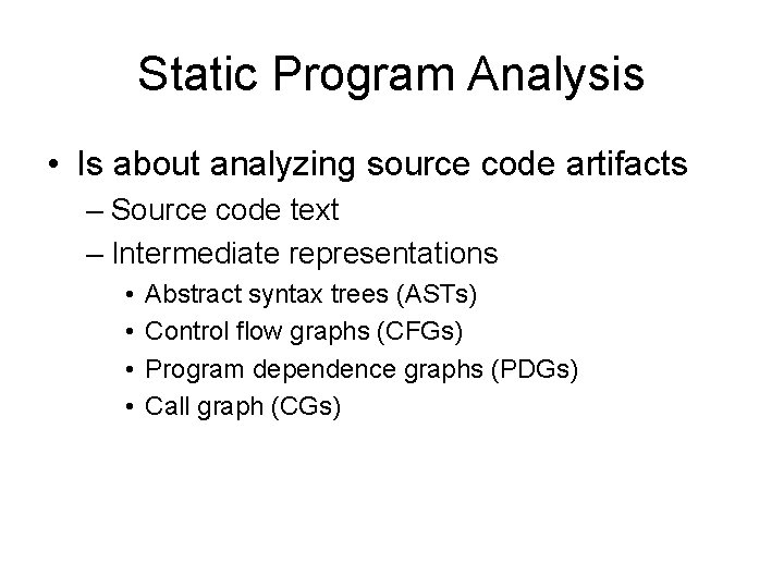 Static Program Analysis • Is about analyzing source code artifacts – Source code text Static Program Analysis • Is about analyzing source code artifacts – Source code text