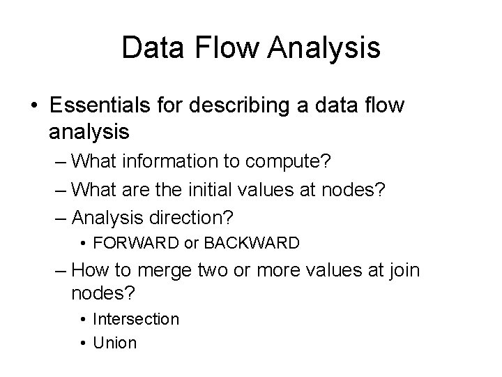 Data Flow Analysis • Essentials for describing a data flow analysis – What information Data Flow Analysis • Essentials for describing a data flow analysis – What information
