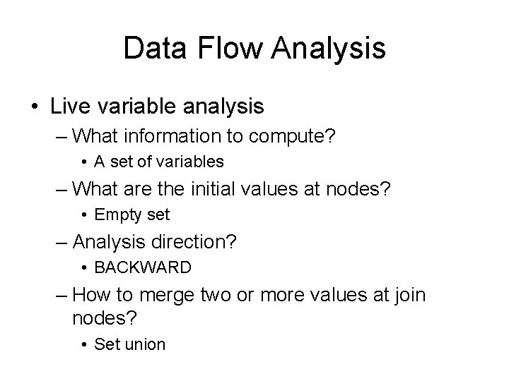 Data Flow Analysis • Live variable analysis – What information to compute? • A Data Flow Analysis • Live variable analysis – What information to compute? • A