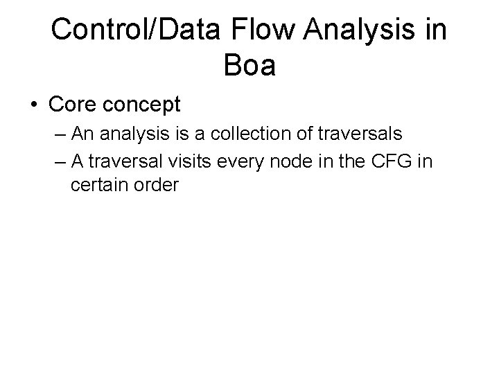 Control/Data Flow Analysis in Boa • Core concept – An analysis is a collection Control/Data Flow Analysis in Boa • Core concept – An analysis is a collection
