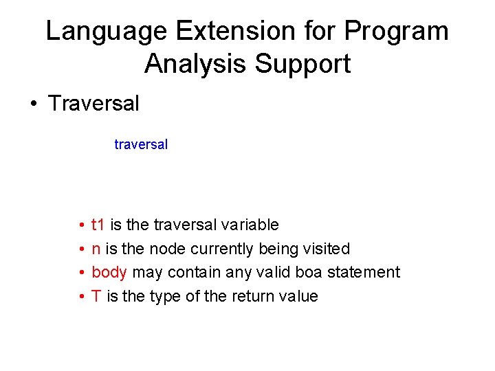 Language Extension for Program Analysis Support • Traversal t 1 : = traversal(n: CFGNode): Language Extension for Program Analysis Support • Traversal t 1 : = traversal(n: CFGNode):