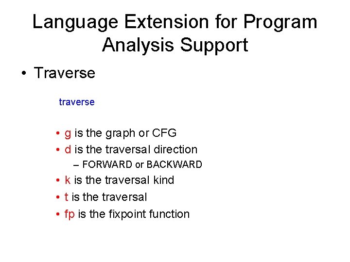 Language Extension for Program Analysis Support • Traverse traverse(g, d, k, t, fp) • Language Extension for Program Analysis Support • Traverse traverse(g, d, k, t, fp) •