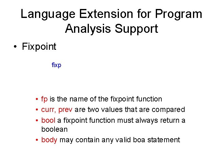 Language Extension for Program Analysis Support • Fixpoint fp : = fixp(curr, prev: T): Language Extension for Program Analysis Support • Fixpoint fp : = fixp(curr, prev: T):