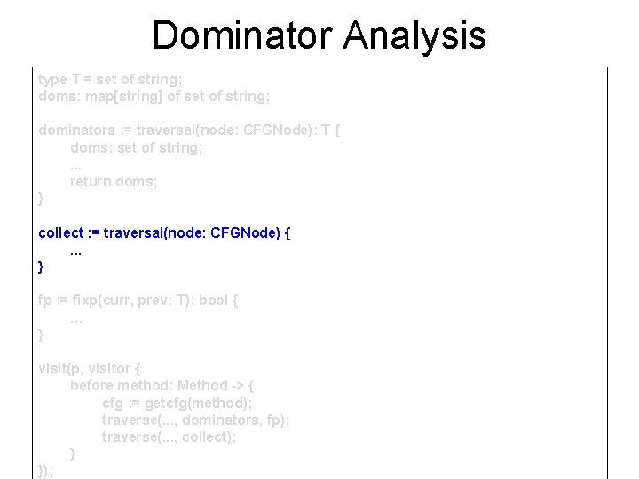 Dominator Analysis type T = set of string; doms: map[string] of set of string;