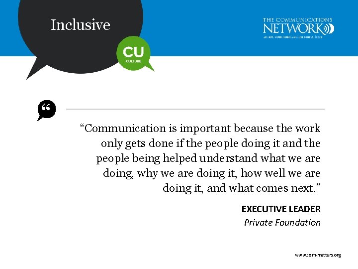 Inclusive “ “Communication is important because the work only gets done if the people