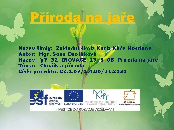 Příroda na jaře Název školy: Základní škola Karla Klíče Hostinné Autor: Mgr. Soňa Dvořáková