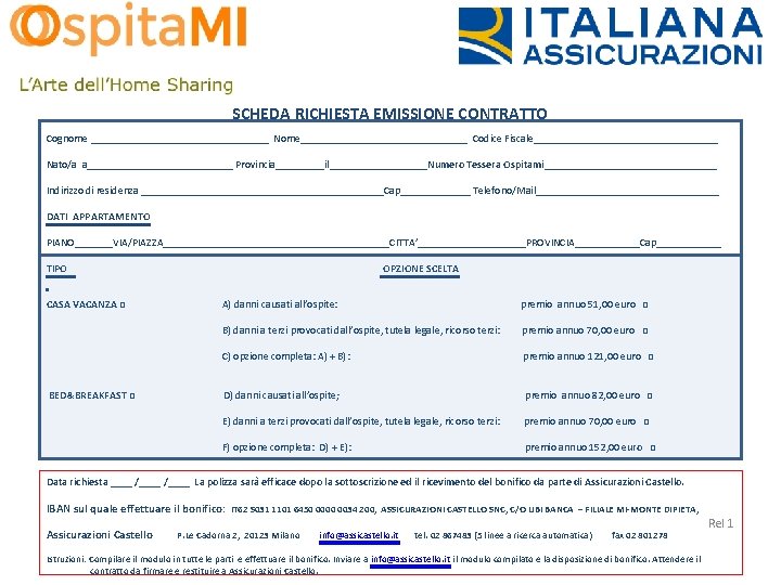 SCHEDA RICHIESTA EMISSIONE CONTRATTO Cognome _________________ Nome________________ Codice Fiscale_________________ Nato/a a______________ Provincia_____il_________Numero Tessera Ospitami________________