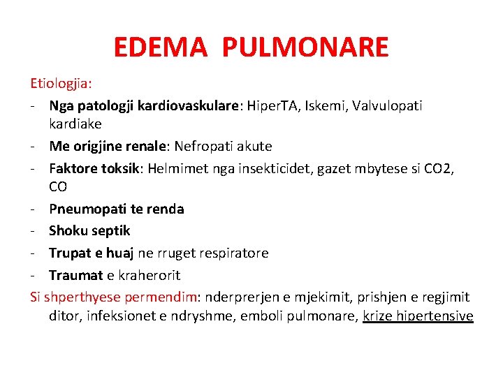 EDEMA PULMONARE Etiologjia: - Nga patologji kardiovaskulare: Hiper. TA, Iskemi, Valvulopati kardiake - Me