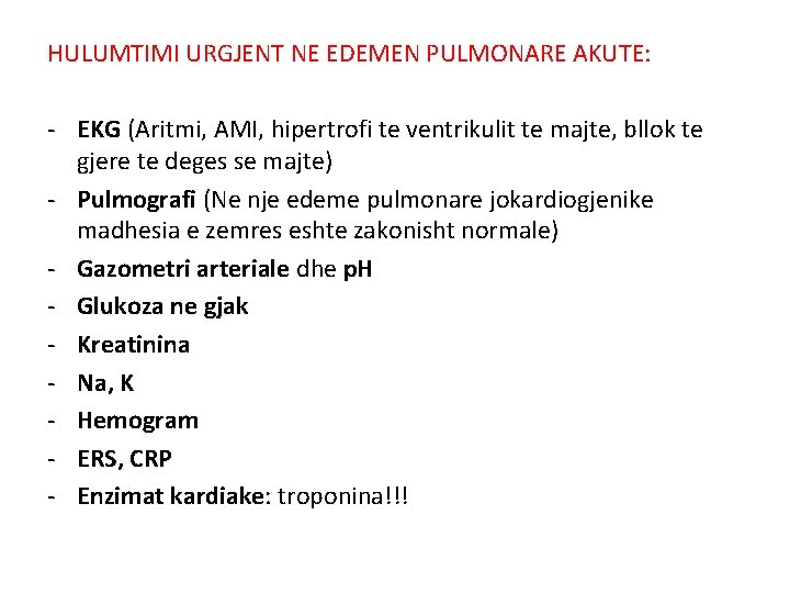 HULUMTIMI URGJENT NE EDEMEN PULMONARE AKUTE: - EKG (Aritmi, AMI, hipertrofi te ventrikulit te