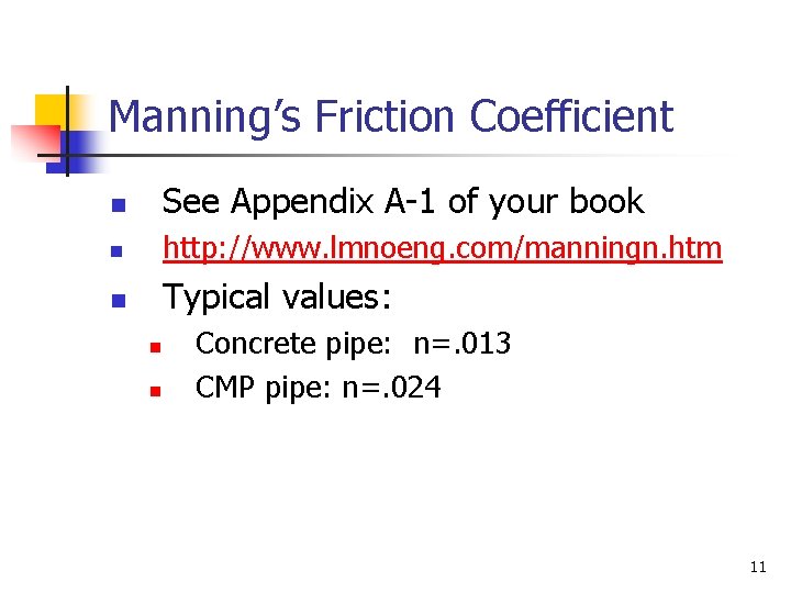 Manning’s Friction Coefficient n See Appendix A-1 of your book n http: //www. lmnoeng.