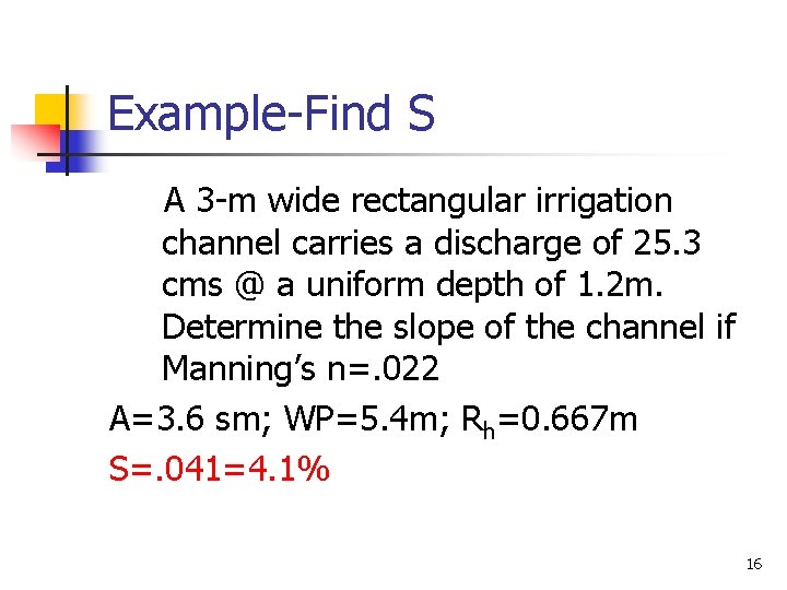 Example-Find S A 3 -m wide rectangular irrigation channel carries a discharge of 25.