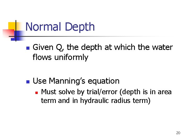 Normal Depth n n Given Q, the depth at which the water flows uniformly