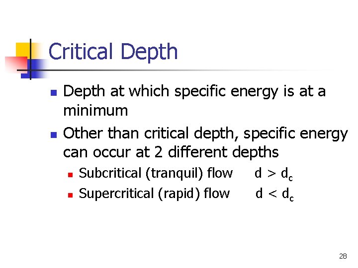 Critical Depth n n Depth at which specific energy is at a minimum Other