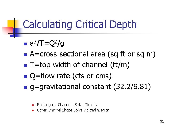 Calculating Critical Depth n n n a 3/T=Q 2/g A=cross-sectional area (sq ft or