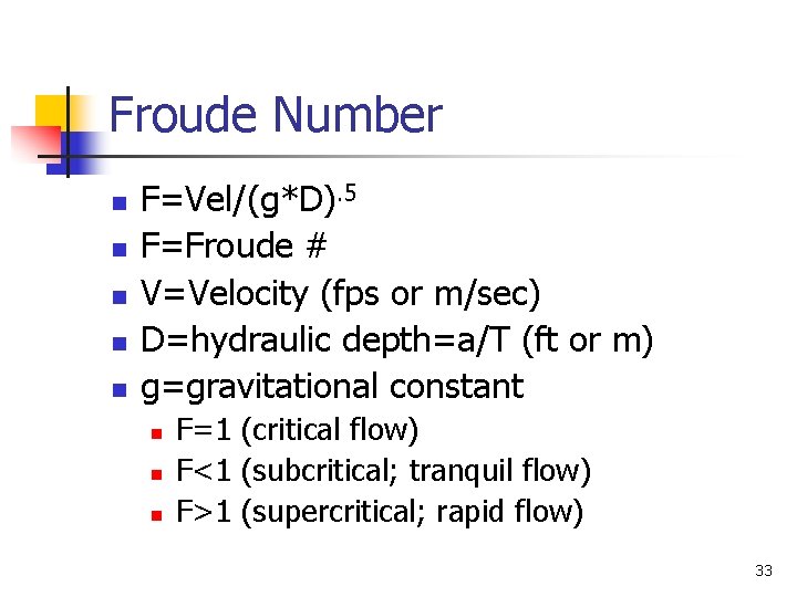 Froude Number n n n F=Vel/(g*D). 5 F=Froude # V=Velocity (fps or m/sec) D=hydraulic