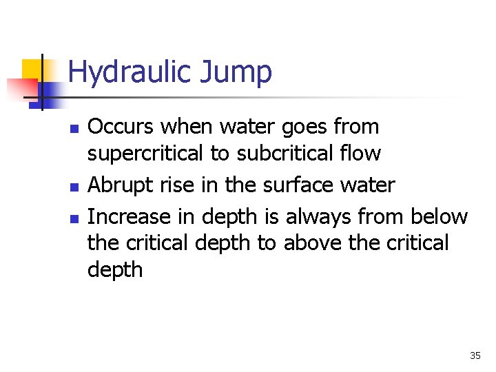 Hydraulic Jump n n n Occurs when water goes from supercritical to subcritical flow