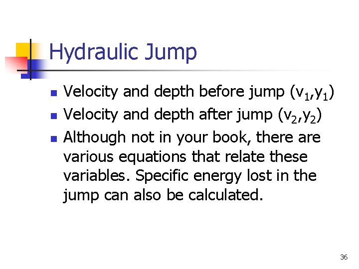 Hydraulic Jump n n n Velocity and depth before jump (v 1, y 1)