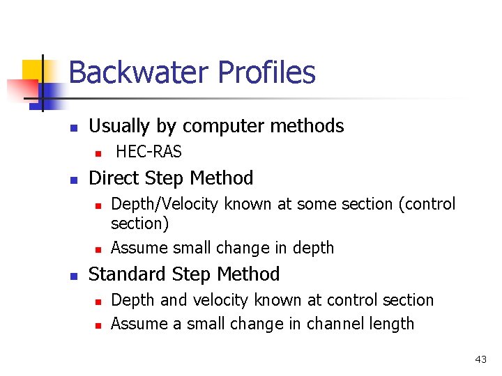 Backwater Profiles n Usually by computer methods n n Direct Step Method n n
