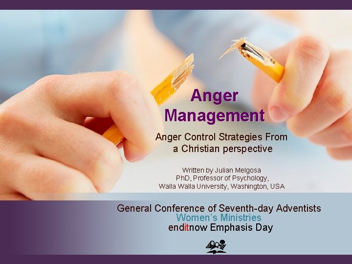 Anger Management Anger Control Strategies From a Christian perspective Written by Julian Melgosa Ph.