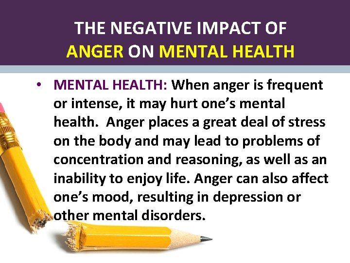 THE NEGATIVE IMPACT OF ANGER ON MENTAL HEALTH • MENTAL HEALTH: When anger is