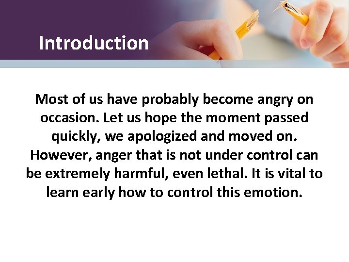 Introduction Most of us have probably become angry on occasion. Let us hope the