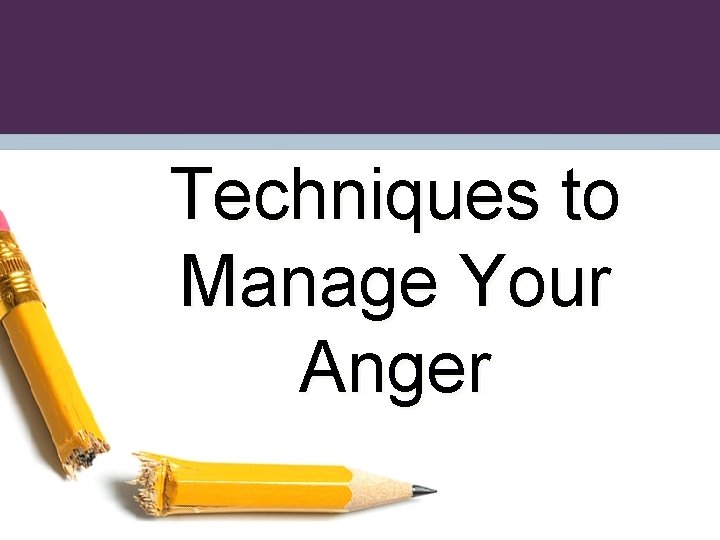Techniques to Manage Your Anger 