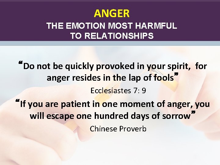 ANGER THE EMOTION MOST HARMFUL TO RELATIONSHIPS “Do not be quickly provoked in your