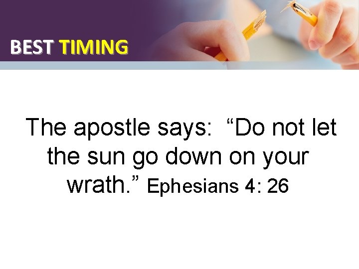 BEST TIMING The apostle says: “Do not let the sun go down on your