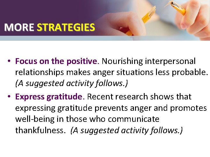 MORE STRATEGIES • Focus on the positive. Nourishing interpersonal relationships makes anger situations less