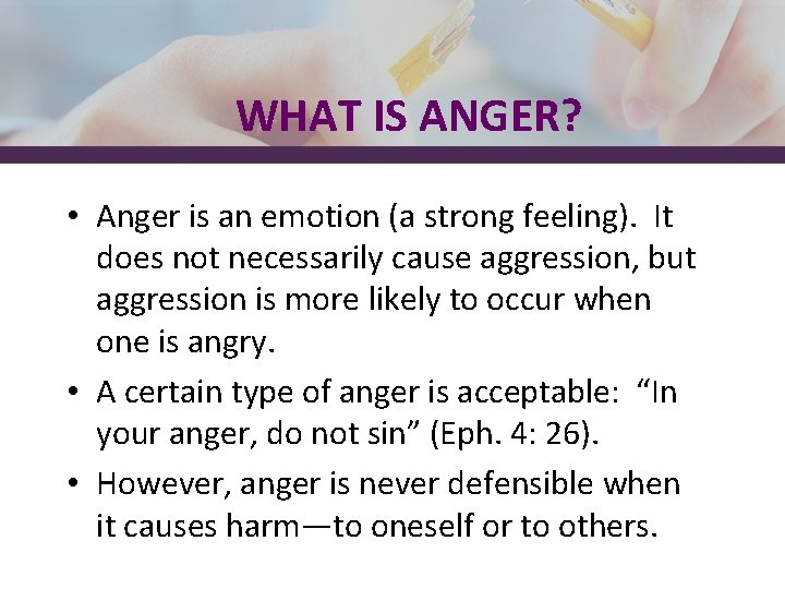 WHAT IS ANGER? • Anger is an emotion (a strong feeling). It does not