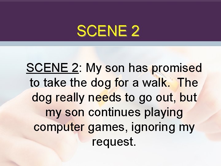 SCENE 2: My son has promised to take the dog for a walk. The