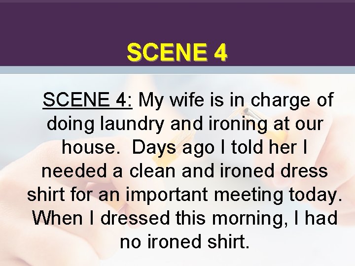 SCENE 4: My wife is in charge of doing laundry and ironing at our