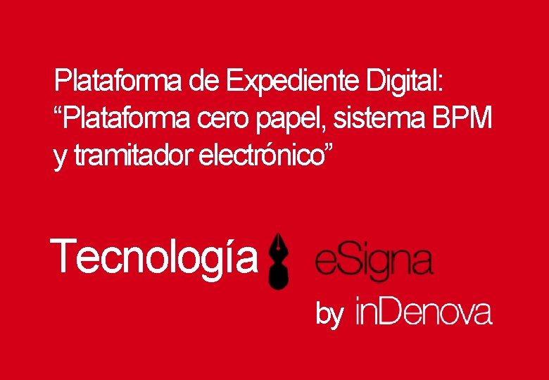 Plataforma de Expediente Digital: “Plataforma cero papel, sistema BPM y tramitador electrónico” Tecnología by Plataforma de Expediente Digital: “Plataforma cero papel, sistema BPM y tramitador electrónico” Tecnología by