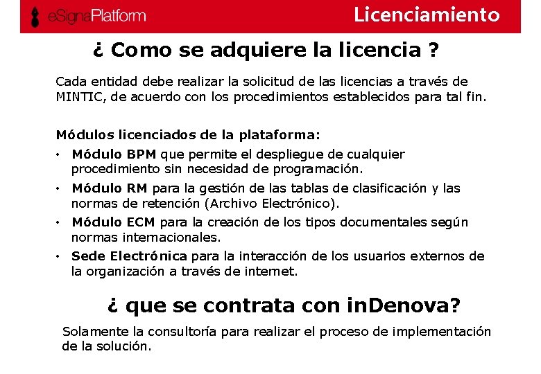 Licenciamiento ¿ Como se adquiere la licencia ? Cada entidad debe realizar la solicitud Licenciamiento ¿ Como se adquiere la licencia ? Cada entidad debe realizar la solicitud