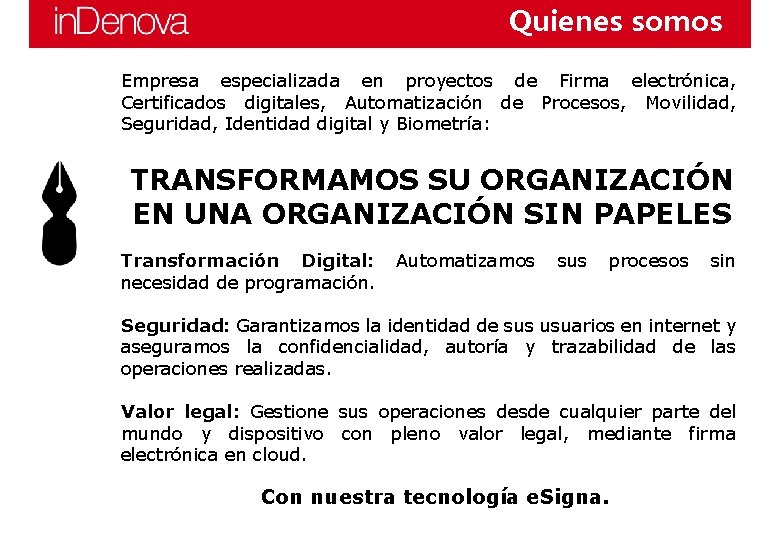 Quienes somos Empresa especializada en proyectos de Firma electrónica, Certificados digitales, Automatización de Procesos, Quienes somos Empresa especializada en proyectos de Firma electrónica, Certificados digitales, Automatización de Procesos,