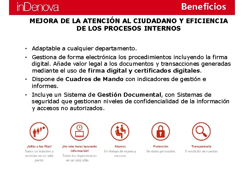 Beneficios MEJORA DE LA ATENCIÓN AL CIUDADANO Y EFICIENCIA DE LOS PROCESOS INTERNOS • Beneficios MEJORA DE LA ATENCIÓN AL CIUDADANO Y EFICIENCIA DE LOS PROCESOS INTERNOS •