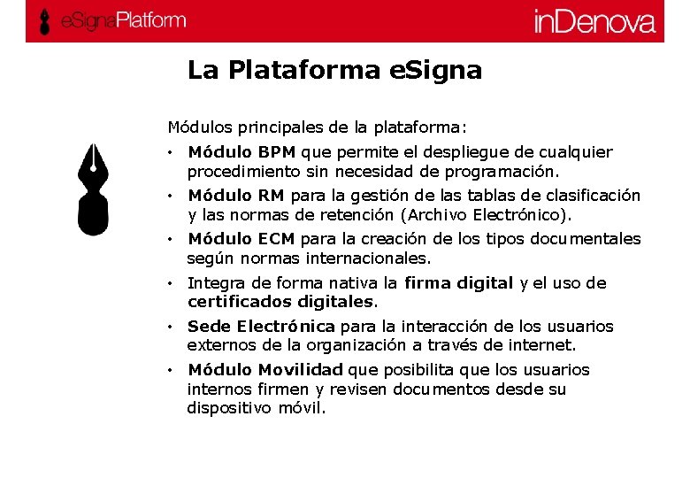 La Plataforma e. Signa Módulos principales de la plataforma: • Módulo BPM que permite La Plataforma e. Signa Módulos principales de la plataforma: • Módulo BPM que permite
