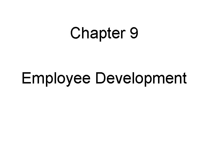 Chapter 9 Employee Development 