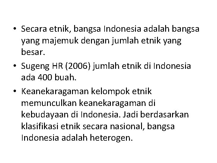  • Secara etnik, bangsa Indonesia adalah bangsa yang majemuk dengan jumlah etnik yang