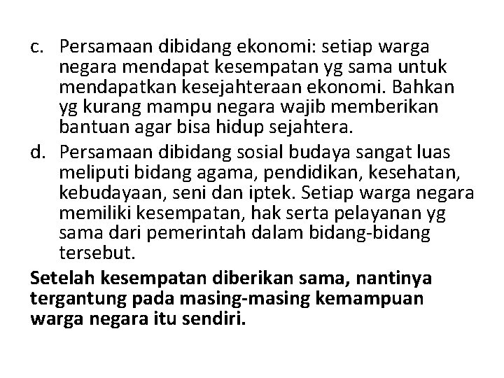 c. Persamaan dibidang ekonomi: setiap warga negara mendapat kesempatan yg sama untuk mendapatkan kesejahteraan