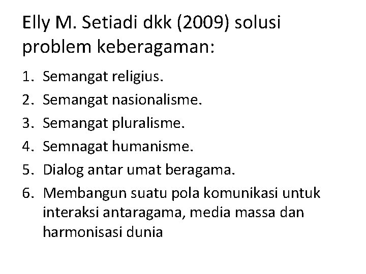 Elly M. Setiadi dkk (2009) solusi problem keberagaman: 1. 2. 3. 4. 5. 6.