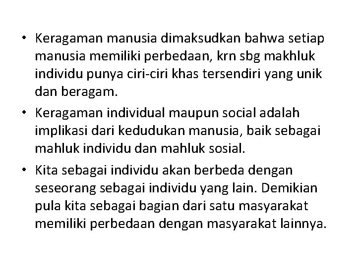  • Keragaman manusia dimaksudkan bahwa setiap manusia memiliki perbedaan, krn sbg makhluk individu