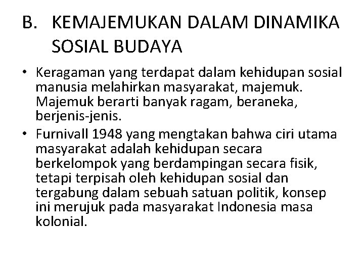 B. KEMAJEMUKAN DALAM DINAMIKA SOSIAL BUDAYA • Keragaman yang terdapat dalam kehidupan sosial manusia