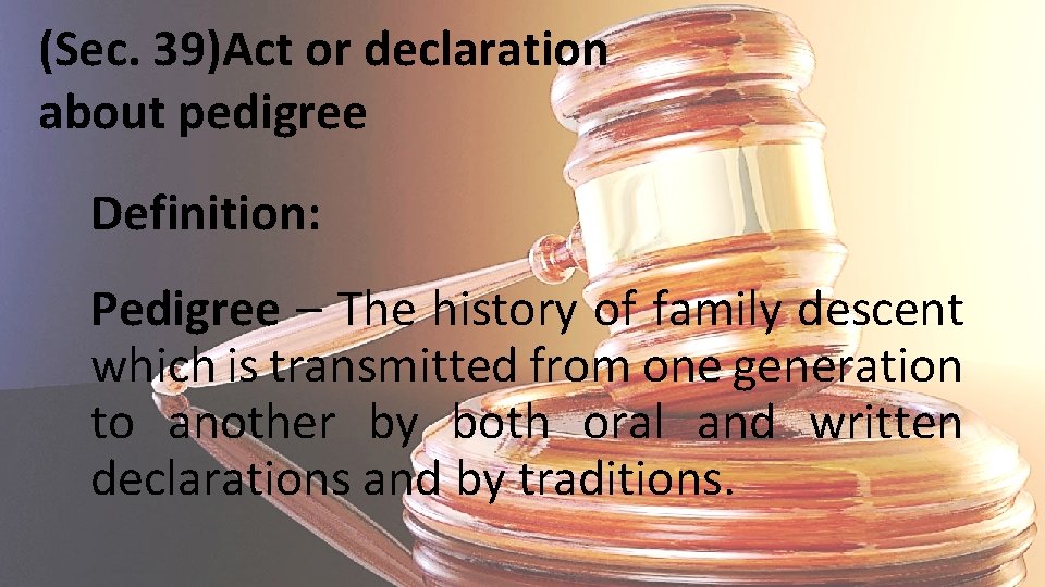 (Sec. 39)Act or declaration about pedigree Definition: Pedigree – The history of family descent